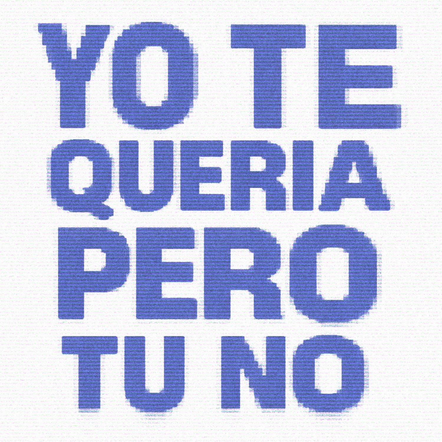 Yo Te Quería Pero Tu No